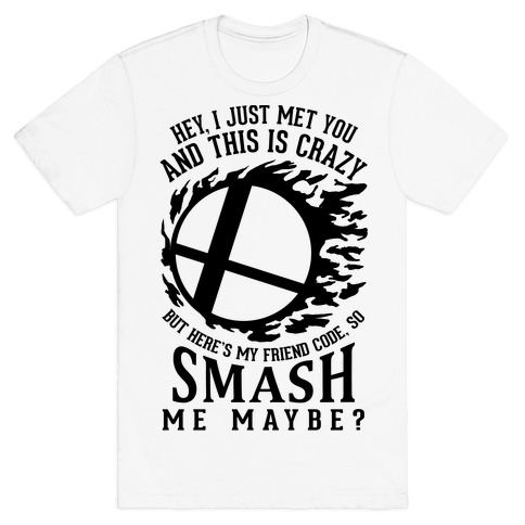 So Smash Me, Maybe? T-Shirt