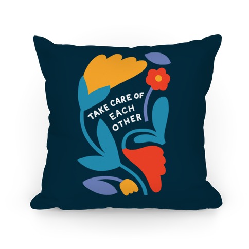 Take Care of Each Other Flowers Pillow