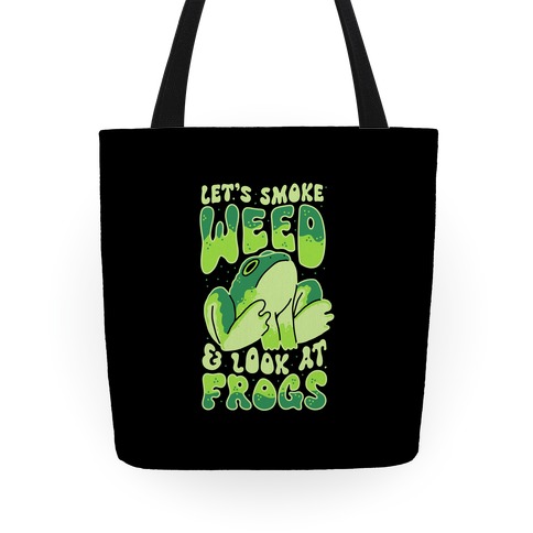 Let's Smoke Weed & Look At Frogs Tote