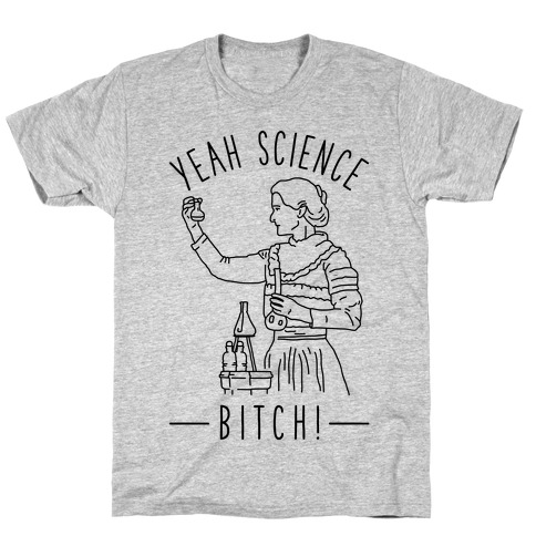 Yeah Science Bitch! T-Shirt