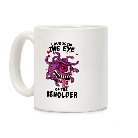 Love Is In The Eye of The Beholder Coffee Mug