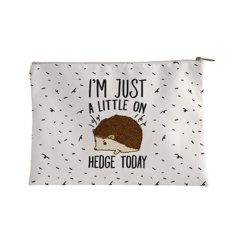 I'm Just A Little On Hedge Today Accessory Bag