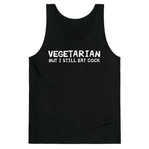 Vegetarian But I Still Eat Cock Tank Top