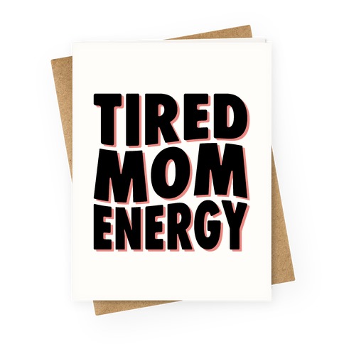 Tired Mom Energy Greeting Card