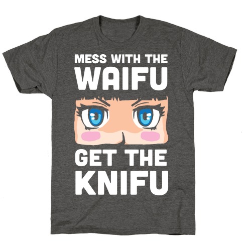 Mess With The Waifu Get The Knifu T-Shirt