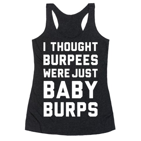I Thought Burpees Were Just Baby Burps Racerback Tank Top