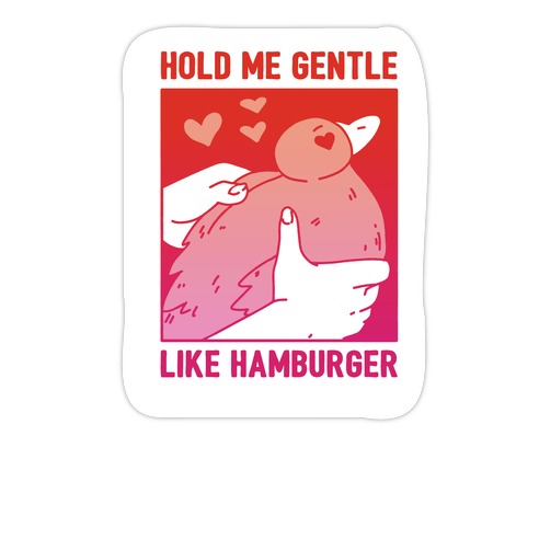 Hold Me Gentle Like Hamburger Die Cut Sticker