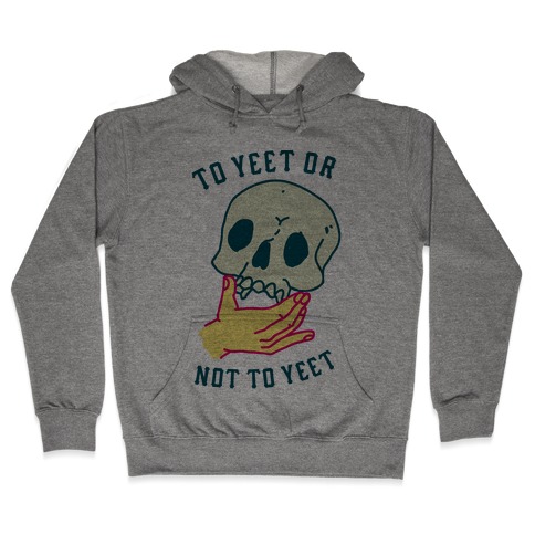 To Yeet Or Not To Yeet Hooded Sweatshirt