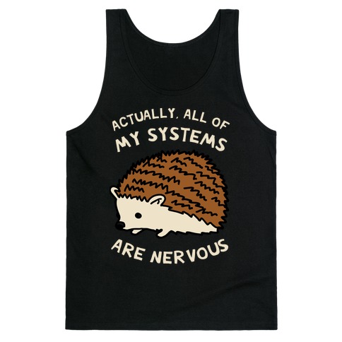 Actually, All Of My Systems Are Nervous Tank Top
