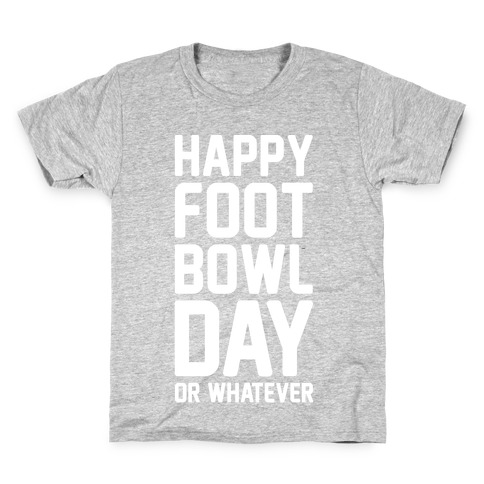 Happy Foot Bowl Day Or Whatever Super Bowl Parody White Print Kids T-Shirt