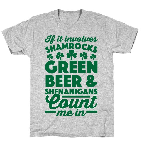 If It Involves Shamrocks, Green Beer & Shenanigans Count Me In T-Shirt