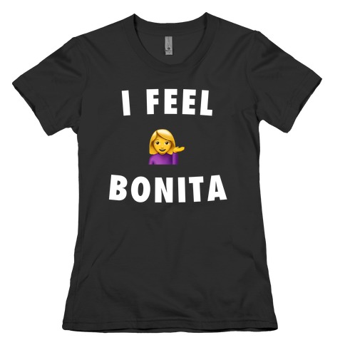 I Feel Bonita Womens T-Shirt