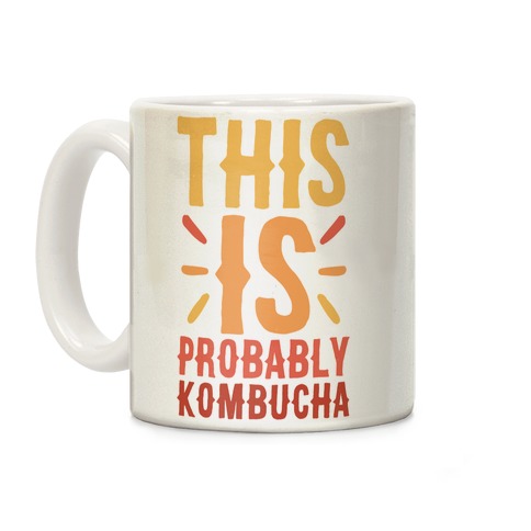This is Probably Kombucha Coffee Mug