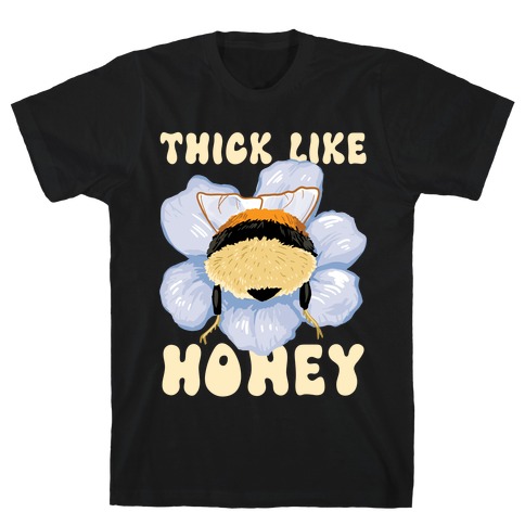 Thick Like Honey T-Shirt