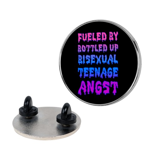 Fueled By Bottled Up Bisexual Teenage Angst Pin