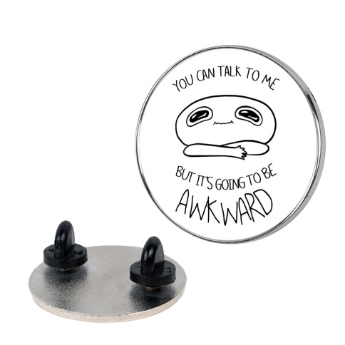 You Can Talk To Me But It's Going To Be Awkward Pin