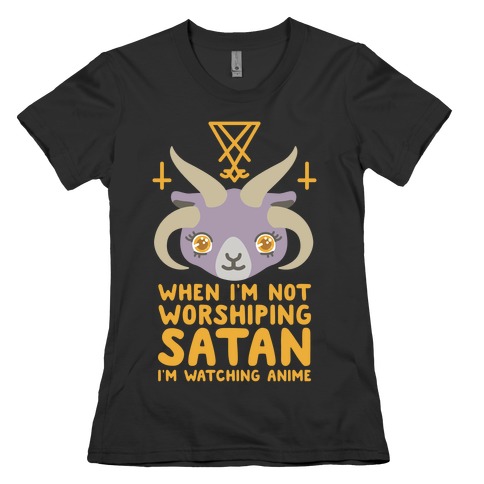 When I'm Not Worshiping Satan I'm Watching Anime Womens T-Shirt