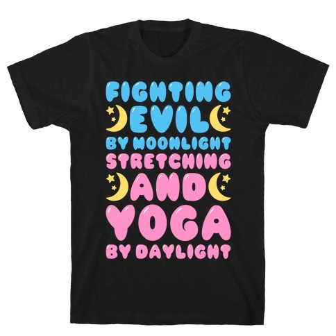 Fighting Evil By Moonlight Stretching and Yoga By Daylight White Print T-Shirt