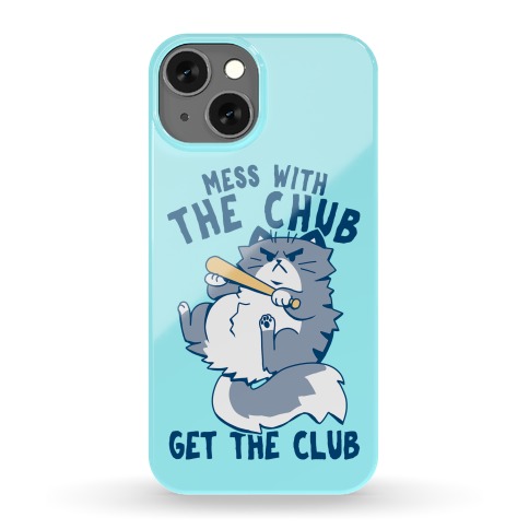Mess With The Chub, Get The Club Phone Case