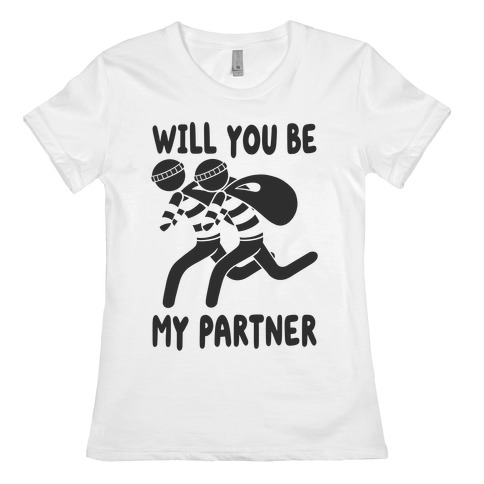 Will You Be My Partner? Womens T-Shirt