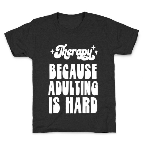 Therapy (Because Adulting Is Hard) Kids T-Shirt