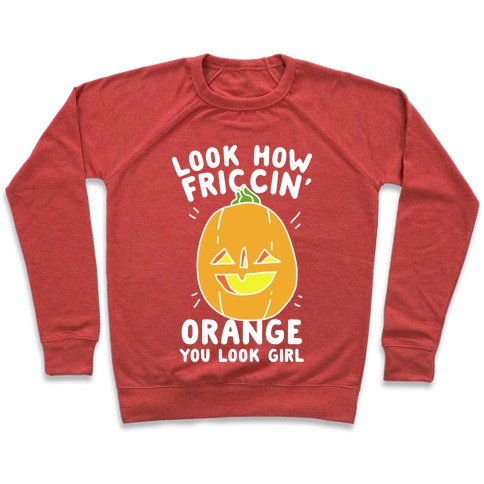 Look How Friccin' Orange You Look Girl Pullover