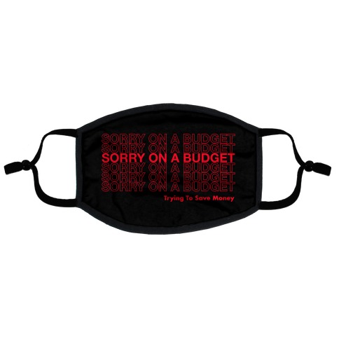 Sorry On A Budget Parody Flat Face Mask