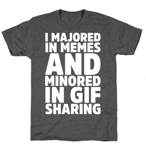 I Majored In Memes and Minored In Gif Sharing White Print T-Shirt