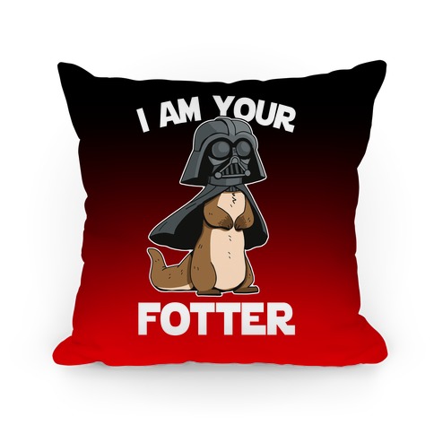 I Am Your Fotter Pillow
