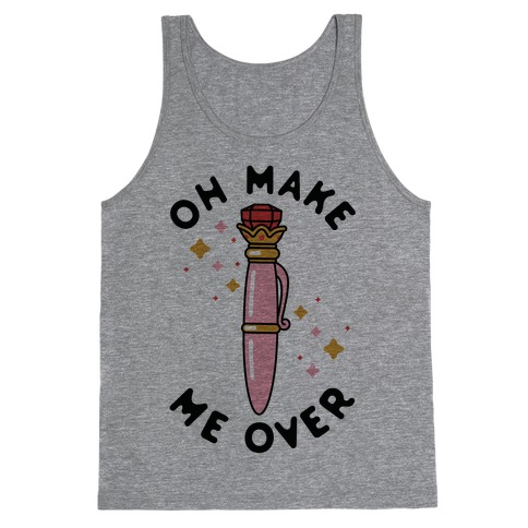Oh Make Me Over Tank Top