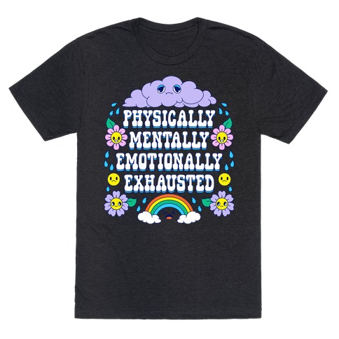 Physically Mentally Emotionally Exhausted T-Shirt