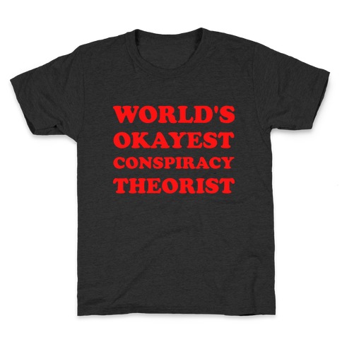 World's Okayest Conspiracy Theorist Kids T-Shirt