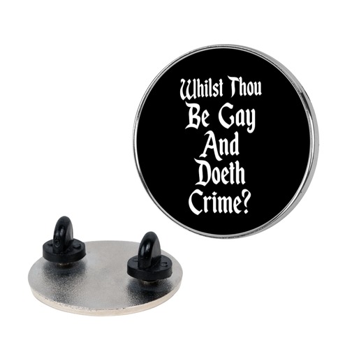 Whilst Thou Be Gay And Doeth Crime? Pin