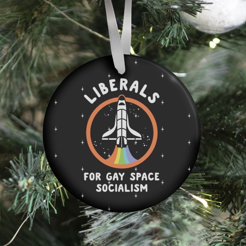 Liberals For Gay Space Socialism Ornament