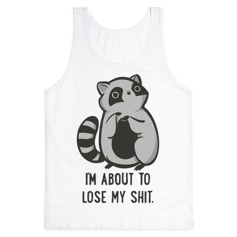 I'm About To Lose My Shit Raccoon Tank Top