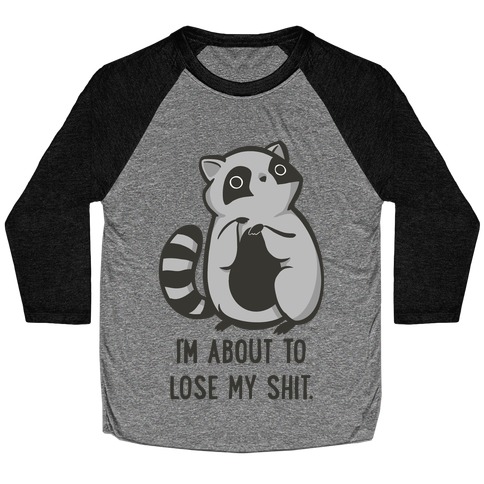 I'm About To Lose My Shit Raccoon Baseball Tee