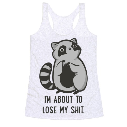 I'm About To Lose My Shit Raccoon Racerback Tank Top