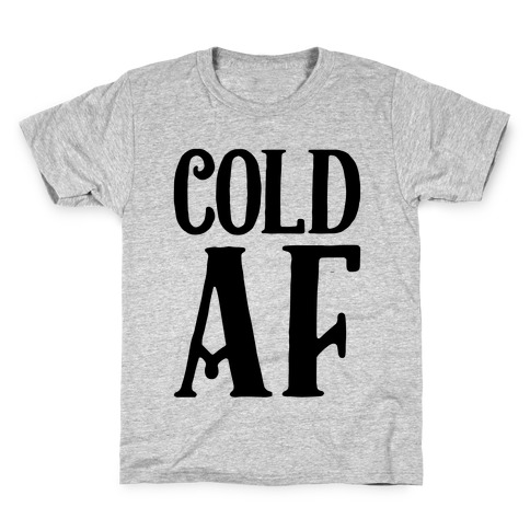 Cold AF Kids T-Shirt