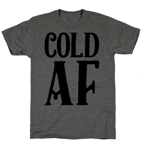 Cold AF T-Shirt