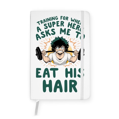Traning For When A Super Hero Asks Me To Eat His Hair Notebook