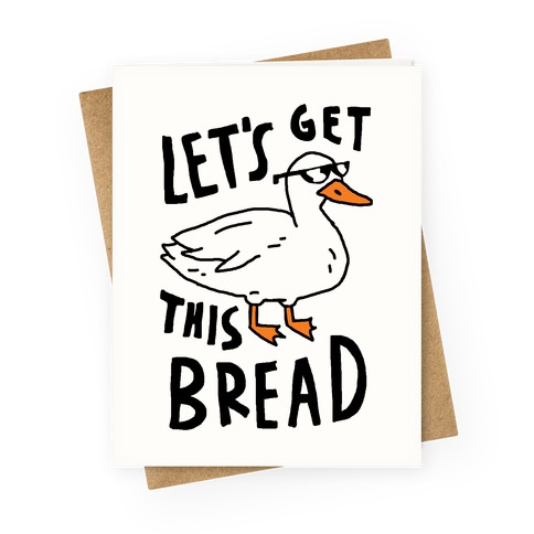 Let's Get This Bread Duck Greeting Card