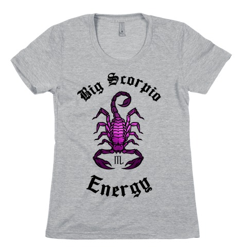 Big Scorpio Energy Womens T-Shirt