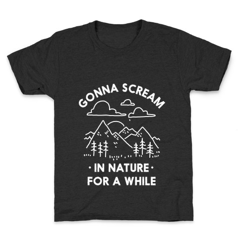 Gonna Scream in Nature For a While Kids T-Shirt
