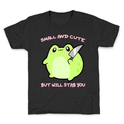 Small And Cute But Will Stab You Froggie Kids T-Shirt