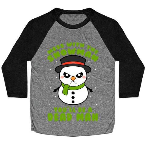 Mess With The Snowman You'll Be A Deadman Baseball Tee