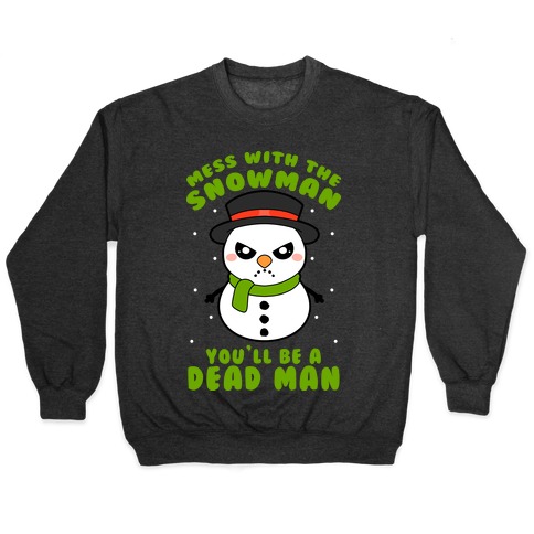 Mess With The Snowman You'll Be A Deadman Pullover