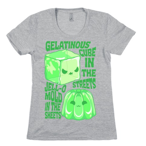Gelatinous Cube In the Streets, Jell-o Mold in the Sheets Womens T-Shirt