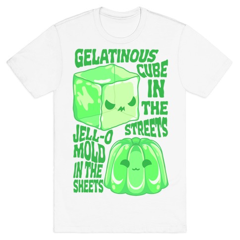 Gelatinous Cube In the Streets, Jell-o Mold in the Sheets T-Shirt