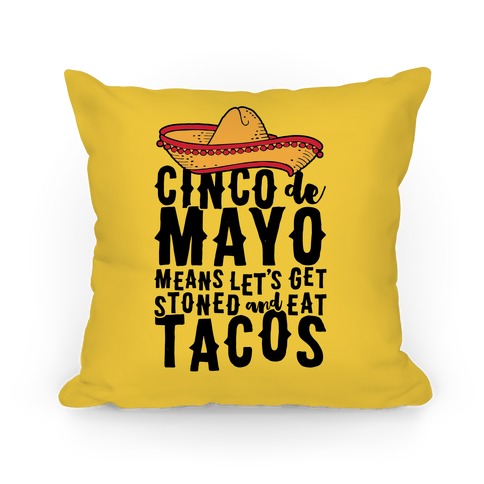 Cinco De Mayo Means Let's Get Stoned And Eat Tacos Pillow