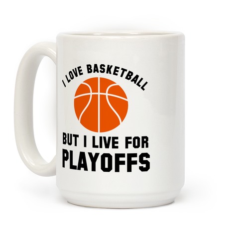 I Love Basketball But I Live For Playoffs Coffee Mug